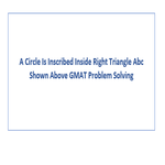 A Circle Is Inscribed Inside Right Triangle Abc Shown Above GMAT Problem Solving
